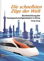 Buch: Die schnellsten Züge der Welt; Die Entwicklung der Hochgeschwindigkeitsbahn in China